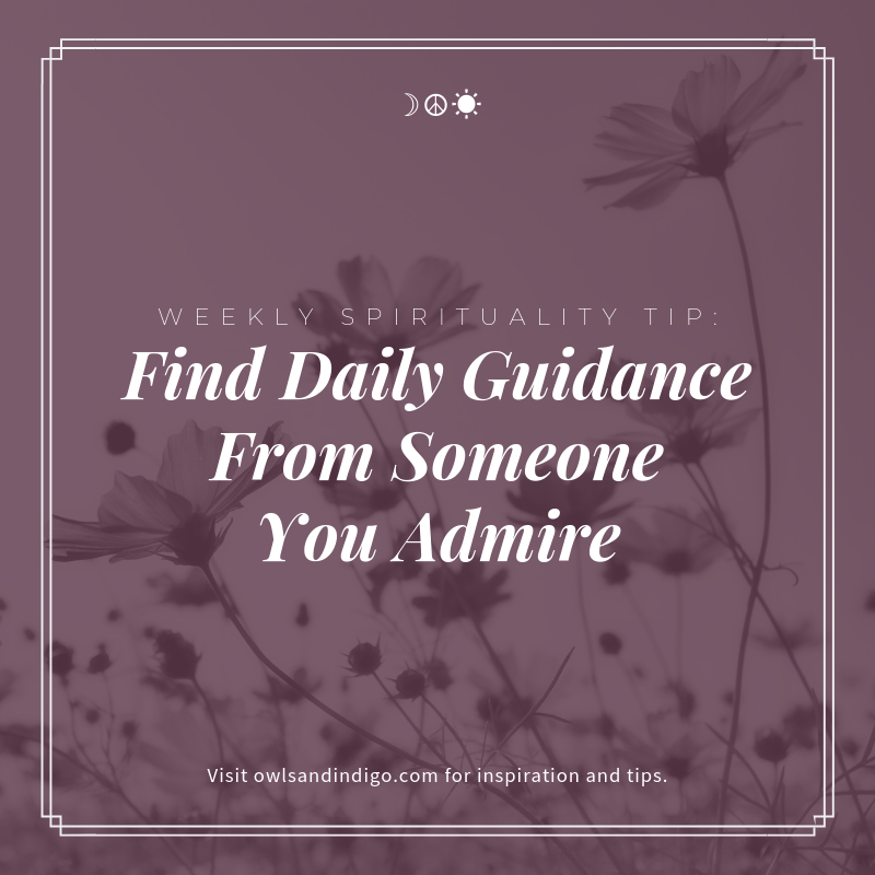 Weekly Spirituality Tip: Find Daily Guidance From Someone You Admire