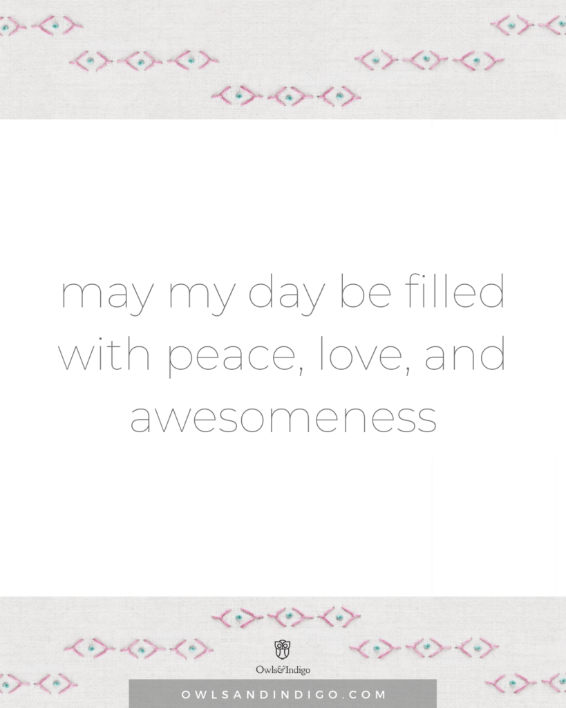 may my day be filled with peace, love, and awesomeness