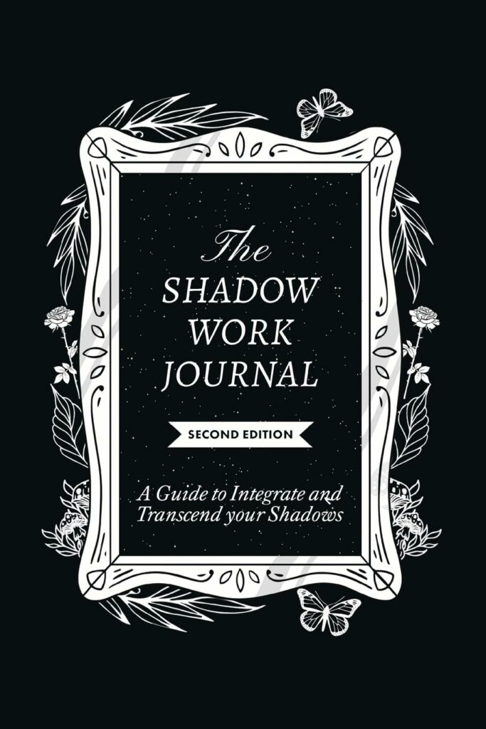 “The Shadow Work Journal 2nd Edition: a Guide to Integrate and Transcend Your Shadows: The Essential Guidebook for Shadow Work” by Keila Shaheen
