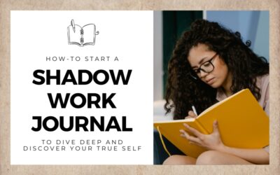 How To Start A Shadow Work Journal To Dive Deep and Discover Your True Self